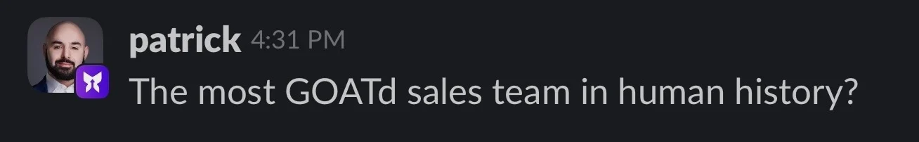 Patrick: the most GOATd sales team in human history?